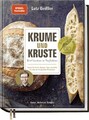 Krume und Kruste - Brot backen in Perfektion | Geißler, Lutz | Gebunden