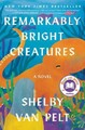Remarkably Bright Creatures A. Novel