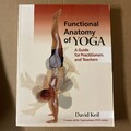 Funktionelle Anatomie des Yoga: Ein Leitfaden für Praktizierende und Lehrer - Keil, David