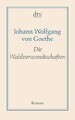 Die Wahlverwandtschaften: Ein Roman Johann Wolfgang von Goethe