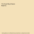 The Good Boy (Classic Reprint), J. H. Butler