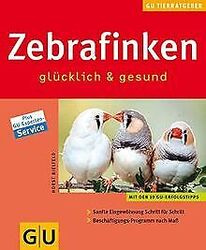 Zebrafinken glücklich & gesund: Mit den 10 GU-Erfol... | Buch | Zustand sehr gutGeld sparen & nachhaltig shoppen!