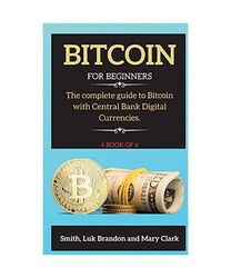 BITCOIN: The complete guide to Bitcoin with Central Bank Digital Currencies. "4 