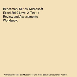 Benchmark Series: Microsoft Excel 2019 Level 2: Text + Review and Assessments Wo