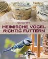 Heimische Vögel richtig füttern ~ Michael Wink ~  9783966645294