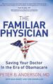 Der vertraute Arzt: Retten Sie Ihren Arzt im Zeitalter von Obamacare von Peter B. A