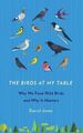 Vögel an meinem Tisch: Warum wir wilde Vögel füttern und warum es wichtig ist, Taschenbuch von J...