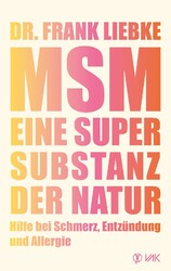 MSM - Eine Supersubstanz der Natur ~ Frank Liebke ~  9783867312967