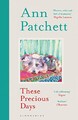 These Precious Days: Ann Patchett, Patchett, Ann