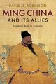 Ming China und seine Verbündeten: Kaiserliche Herrschaft in Eurasien von Robinson, David M., NEU B