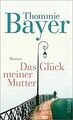 Das Glück meiner Mutter: Roman von Bayer, Thommie | Buch | Zustand gut