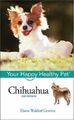 Chihuahua: Ihr glückliches gesundes Haustier, Elaine Waldorf Gewirtz