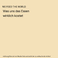WE FEED THE WORLD: Was uns das Essen wirklich kostet, Erwin Wagenhofer, Max Anna