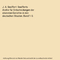 J. A. Seuffert: Seufferts Archiv für Entscheidungen der obersten Gerichte in de