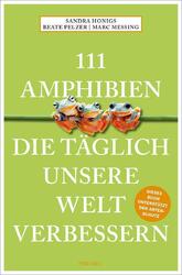 Sandra Honigs (u. a.) | 111 Amphibien, die täglich unsere Welt verbessern | Buch
