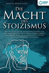 Manuel Nikolaidis / DIE MACHT DES STOIZISMUS: Wie Sie mit Hilfe der antiken  ...