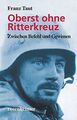 Oberst ohne Ritterkreuz: Zwischen Befehl und Gewissen vo... | Buch | Zustand gut