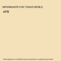 INTERNSHIPS FOR TODAYS WORLD: APB, Joan E. Mclachlan, Patricia Hess