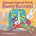 Bunny Business (Mama's Day at Work) Lori Richmond