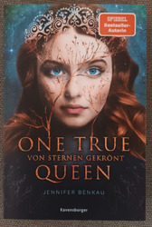 One True Queen, Band 1: Von Sternen gekrönt, Jennifer Benkau, 2021,9783473585991