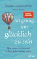 Alt genug, um glücklich zu sein: Wie unser Leben mit jedem Jahr besser wird Wie 