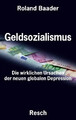 Geldsozialismus - Die wirklichen Ursachen der neuen globalen Depression Baader