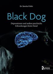 Black Dog Depressionen und andere psychische Erkrankungen beim Hund Foltin, Dr. 
