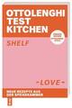 Ottolenghi Test Kitchen - Shelf Love | Yotam Ottolenghi, Noor Murad | 2021