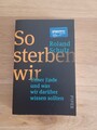 So sterben wir:Unser Ende und was wir darüber wissen sollte Zustand gut/sehr gut