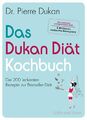 Das Dukan Diät Kochbuch-Die 200 leckersten Rezepte zur Bestseller-Diät-Dr.Dukan