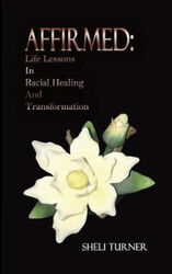 Bestätigt: Lebenslektionen in Rassenheilung und -transformation von Turner, Sheli