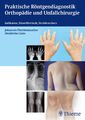Praktische Röntgendiagnostik Orthopädie und Unfallchirurgie | Buch | 211 S.