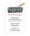 Noise, Daniel Kahneman, Olivier Sibony, Cass R. Sunstein