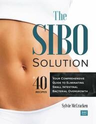 The SIBO Solution: Your Comprehensive Guide to E by McCracken, Sylvie 0986146021