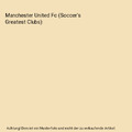 Manchester United Fc (Soccer's Greatest Clubs), Small, Cathleen