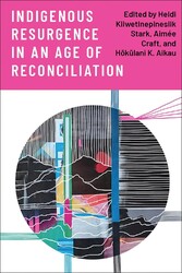 Indigenous Resurgence in an Age of Reconciliation by Heidi Kiiwetinepinesiik Sta