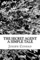 The Secret Agent a Simple Tale by Joseph Conrad