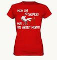 Job ist Super nur die Arbeit Nervt Spruch Spass Fun Damen T-Shirt Funshirt