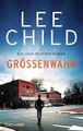 Größenwahn: Ein Jack-Reacher-Roman (Die-Jack-Reacher-Romane, Band 1) Child, Lee 