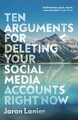 Ten Arguments For Deleting Your Social Media Accounts Right Now - 9781529112405