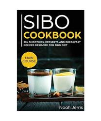 SIBO Cookbook: 50+ Smoothies, Dessert and Breakfast Recipes Designed for SIBO Di