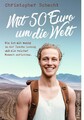 Mit 50 Euro um die Welt - Wie ich mit wenig in der Tasche loszog und als reicher