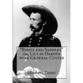 Stiefel und Sättel oder, Leben in Dakota mit allgemeiner Cust - Taschenbuch NEU Custer,