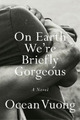 Ocean Vuong On Earth We're Briefly Gorgeous (Gebundene Ausgabe)