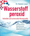 Wasserstoffperoxid: Heilmittel und universelle Wunderwaffe Natalie Lauer Buch