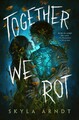 Together We Rot, Skyla Arndt