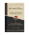 Alumni Hall: An Appeal to the Alumni and Friends of Harvard College (Classic Rep