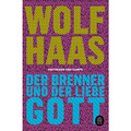 Der Brenner und der liebe Gott: Roman Wolf Haas