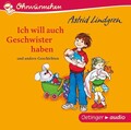 Ich will auch Geschwister haben und andere Geschichten. Ungekürzte Lesungen mit 