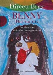 Benny: Der tut nix - Die ultimative satirische Hundegeschichte Braz, Dirceu Buch